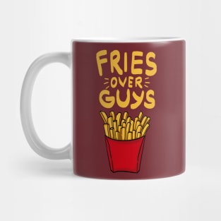 Fries over guys! Fries before Guys! French Fries Lovers Single Girls Shirts and Gifts Mug